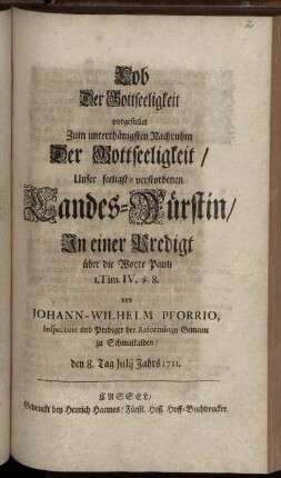 Lob Der Gottseeligkeit : vorgestellet Zum unterthänigsten Nachruhm Der Gottseeligkeit/ Unser seeligst-verstorbenen Landes-Fürstin/ In einer Predigt über die Worte Pauli 1. Tim. IV. v. 8.