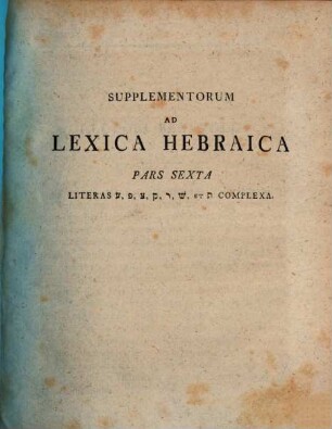 Supplementorum Ad Lexica Hebraica. 6, Literas Ajin, Pé, Zadi, Kuf, Résch, Schin, Et Tav Complexa