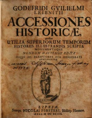 Godefridi Guilielmi Leibnitii accessiones historicae : quibus utilia superiorum temporum historiis illustrandis scripta monumentaque nondum hactenus ed. inque iis scriptores diu desiderati cont.