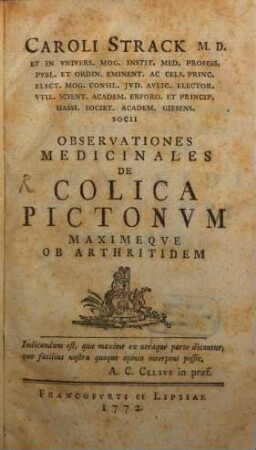 Caroli Strack M.D. Et In Vnivers. Mog. Instit. Med. Profess. Pvbl. ... Observationes Medicinales De Colica Pictonvm Maximeqve Ob Arthritidem