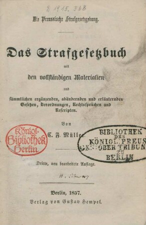 Das Strafgesetzbuch mit den vollständigen Materialien und sämmtlichen ergänzenden, abändernden und erläuternden Gesetzen, Verordnungen, Rechtssprüchen und Rescripten