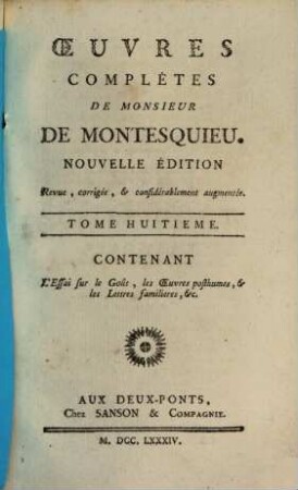 Oeuvres De Monsieur De Montesquieu, 8. Contenant L'Essai sur le Goût, les Oeuvres posthumes, & lesLettres familieres, &c.