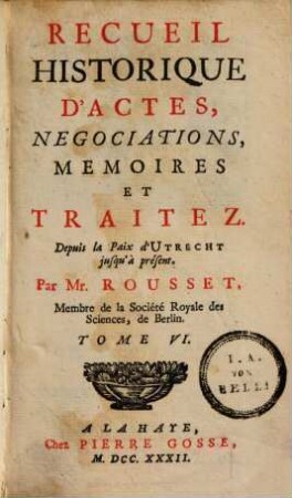 Recueil Historique D'Actes, Negociations, Memoires Et Traitez : Depuis la Paix d'Utrecht jusqu'au Second Congrès de Cambray inclusivement, 6. Depuis la Paix d'Utrecht jusqu'à présent