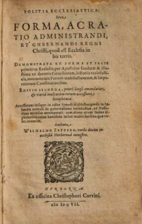 Politia Ecclesiastica: Sive Forma, Ac Ratio Administrandi, Et Gubernandi Regni Christi, quod est Ecclesia in his terris : Demonstrata Ex Forma Et Facie primitivae Ecclesiae, per Apostolos fundatae ... ; accesserunt insuper in calce Synodi Middelburgensis in Selandia articuli de gubernatione ecclesiastica, ad Nassovicas ecclesias attemperati ...