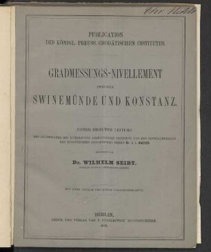 Gradmessungs-Nivellement zwischen Swinemünde und Konstanz : mit 2 Tafeln und 1 Uebersichtskarte