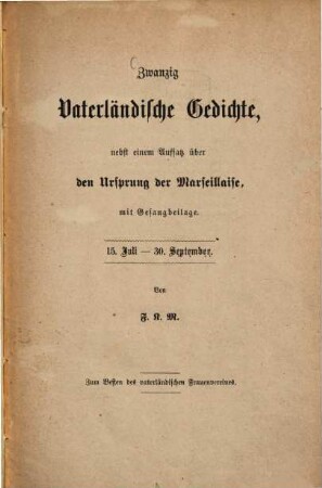 Zwanzig Vaterländische Gedichte nebst einem Aufsatz über den Ursprung der Marseillaise, mit Gesangbeilage : 15. Juli - 30. Sept. Von F. K. M.