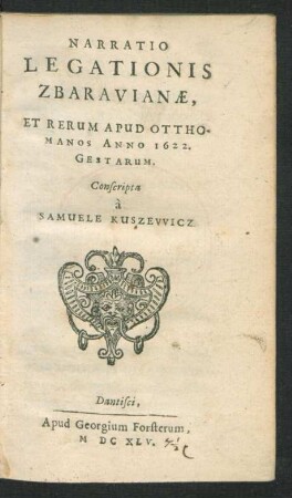Narratio Legationis Zbaravianae, Et Rerum Apud Otthomanos Anno 1622. Gestarum