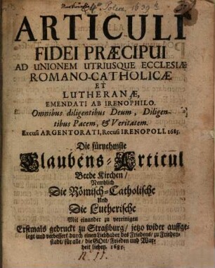 Articuli fidei praecipui ad unionem utriusque Ecclesiae Romano-Catholicae et Lutheranae ... : Die fürnehmsten Glaubens-Articul ...