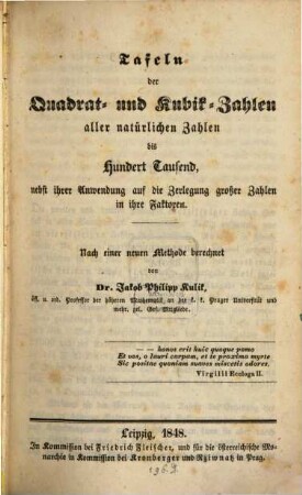 Tafeln der Quadrat- und Kubik-Zahlen aller natürlichen Zahlen bis Hundert-Tausend : nebst ihrer Anwendung auf d. Zerlegung großer Zahlen in ihre Faktoren