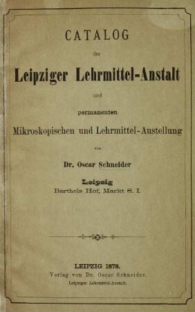 Catalog der Leipziger Lehrmittel-Anstalt und permanenten Mikroskopischen und Lehrmittel-Ausstellung