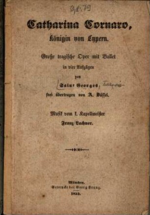 Catharina Cornaro, Königin von Cypern : Große tragische Oper mit Ballet in vier Aufzügen