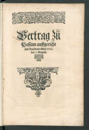 Vertrag zu || Passaw auffgericht || vnd Ratificiert Anno 1552.|| den 2. Augusti.||