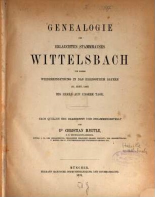 Genealogie des Erlauchten Stammhauses Wittelsbach : von dessen Wiedereinsetzung in das Herzogthum Bayern (11. Sept. 1180) bis herab auf unsere Tage