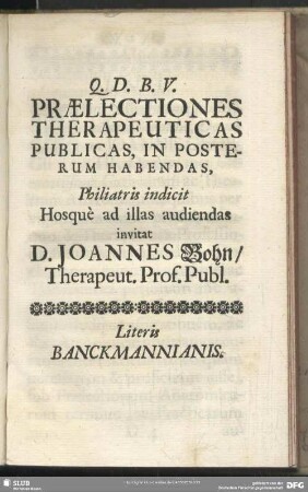 Praelectiones Therapeuticas Publicas, In Posterum Habendas, Philiatris indicit Hosque ad illas audiendas invitat D. Joannes Bohn, Therapeut. Prof. Publ.