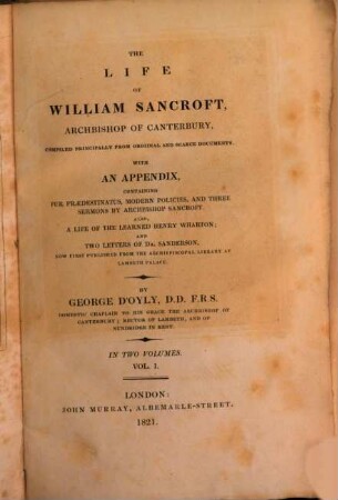 The life of William Sancroft, Archbishop of Canterbury : with an Appendix, containing fur Praedestinatus, Modern Policies and three Sermons by Archbishop Sancroft. In Two Volumes. 1