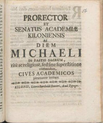 Prorector Et Senatus Academiæ Kiloniensis Ad Diem Michaeli In Fastis Sacrum, ritè ac religiosè, sed sine superstitione celebrandum, Cives Academicos peramanter invitant : [P.P. ipsis solemnibus Michaelis an. MDCC.]