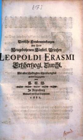 Poetische Freudenwirckungen über des Neugebohrnen Kayserl. Printzen Leopoldi Erasmi ...