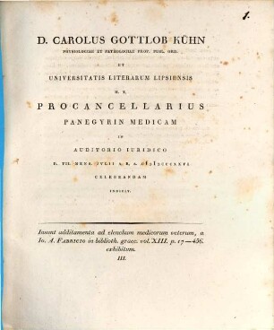 Additamenta ad elenchum medicorum veterum, a Jo. A. Fabricio in biblioth. graec. vol. XIII. p. 17-456 exhibitum III : D. Carolus Gottlob Kühn ... procancellarius panegyrin medicam ... indicit