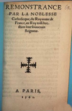Remonstrance Par La Noblesse Catholicque, du Royaume de France, au Roy treschrestien leur souuerain Seigneur