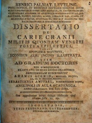 Henrici Palmat. Leveling, Philosophiæ, Et Medicinæ Doctoris Sereniss. Ducis Electoris Bavariæ Consiliarii Actualis, ... Dissertatio De Carie Cranii Militis Quondam Venerei Postea Epileptici, Tandem Apoplexia Defuncti : Iconibus Aeri Incisis Illustrata