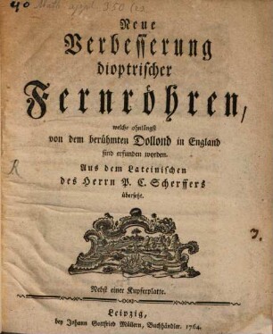 Neue Verbesserung dioptrischer Fernröhren, welche ohnlängst von dem berühmten Dolland in England sind erfunden worden : Mit 1 Kupfertafel
