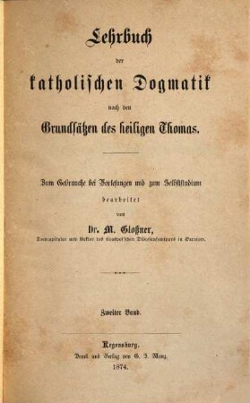 Lehrbuch der katholischen Dogmatik nach den Grundsätzen des heiligen Thomas : zum Gebrauche bei Vorlesungen und zum Selbststudium. 2