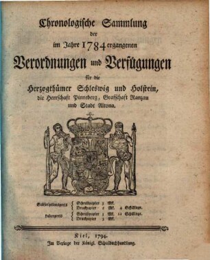 Chronologische Sammlung der im Jahre ... ergangenen Gesetze, Verordnungen und Verfügungen für die Herzogthümer Schleswig-Holstein. 1784
