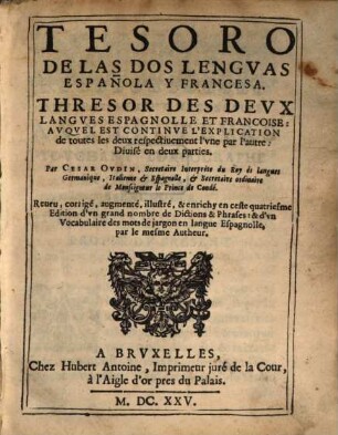 Tesoro De Las Dos Lengvas Española Y Francesa : Avquel Est Continve L'Explication de toutes les deux respectiuement l'vne par l'autre: Diuisé en deux parties, [Premiere Partie]
