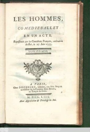 Les Hommes : Comédie-Ballet En Un Acte ; Représentée par les Comédiens Francois, ordinaires du Roi, le 27 Juin 1753.