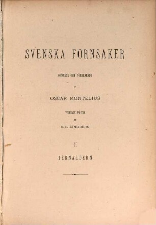 Sveriges Forntid : Försök till Fremdställning af den Svenska Fornforskningens resultat, [3]. Atlas II : Jernåldern