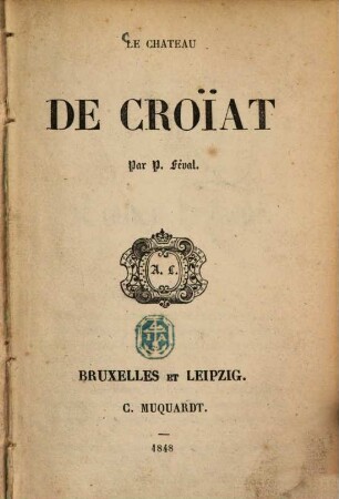 Le château de Croïat : Par P. Féval