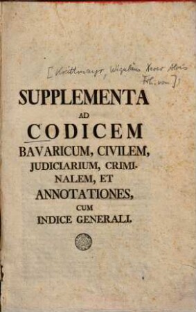 Supplementa Ad Codicem Bavaricum, Civilem, Iudiciarium, Criminalem, Et Annotationes, Cum Indice Generali
