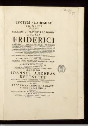 Lvctvm Academiae Ex Obitv Nvnc Divi Olim Serenissimi Principis Ac Domini Domini Friderici Marggravii Brandenbvrgici ...