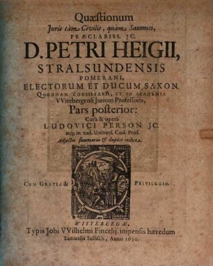 Quaestiones Iuris Tam Civilis Quam Saxonici, Praeclarissimi IC. D. Petri Heigii Stralsundensis Pomerani ... : Cum summariis & duplici Indice, 2