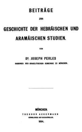 Beiträge zur Geschichte der hebräischen und aramäischen Studien / von Joseph Perles