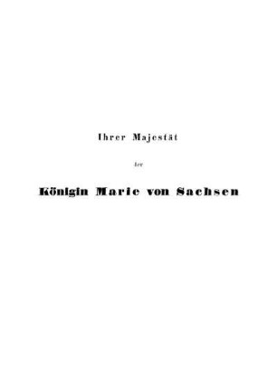 Ihrer Majestät der Königin Marie von Sachsen