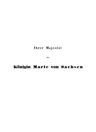 Ihrer Majestät der Königin Marie von Sachsen