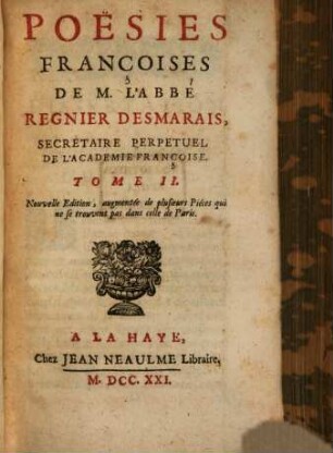 Poësies Françoises De M. L'Abbé Regnier Desmarais, Secretaire Perpetuel De L'Academie Françoise. 2