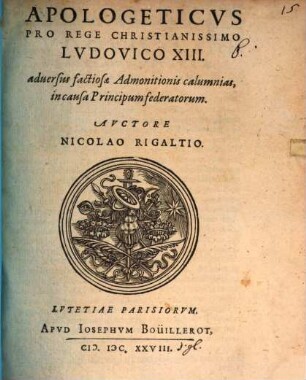 Apologeticus pro Rege christianissimo Ludovico XIII adversus factiosae Admonitionis calumnias, in causa principum foederatorum