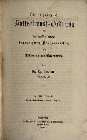 Liturgische Abhandlungen, 6 : Die ursprüngliche Gottesdienstordnung in den deutschen Kirchen lutherischen Bekenntnisses, ihre Destruction und Reformation ; 3