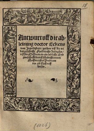 Antwurt vff die ableinung doctor Eckens von Ingoldstatt : gethon uff die widergeschrifft Huldrychs Zwinglis uff sin Missiuen an ein lobliche Eydgnoschafft