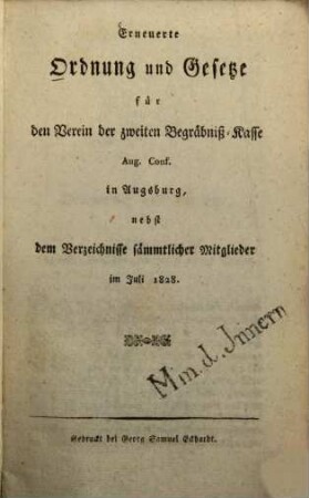 Erneuerte Ordnung und Gesetze für den Verein der Zweiten Begräbniß-Kasse Aug. Conf. in Augsburg : nebst dem Verzeichnisse sämmtlicher Mitglieder im Juli 1828