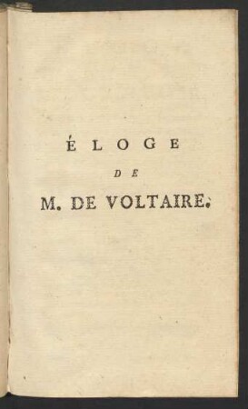 Éloge de M. de Voltaire : Lu à l'Académie Royale des sciences & belles-lettres de Berlin, dans une assemblée publique extraordinairement convoquée pour cet objet, Le 26me. Novembre 1778