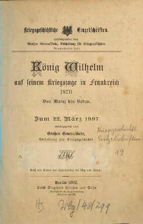 Kriegsgeschichtliche Einzelschriften, 19. König Wilhelm auf seinem Kriegszuge in Frankreich 1870