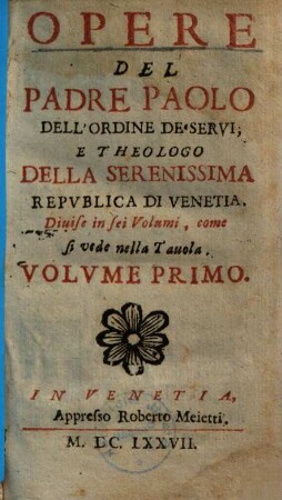 Opere Del Padre Paolo Dell'Ordine De' Servi; E Theologo Della Serenissima Repvblica di Venetia. 1