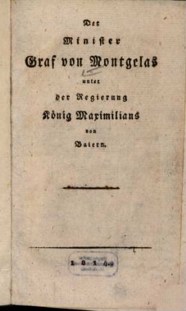 Der Minister Graf von Montgelas unter der Regierung König Maximilians von Baiern