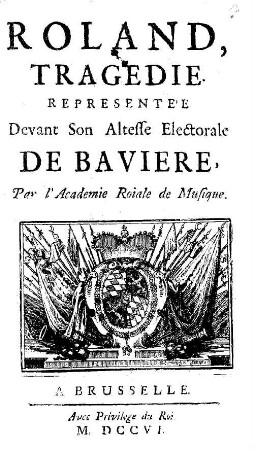 Roland : Tragedie. Representée Devant Son Altesse Electorale De Baviere