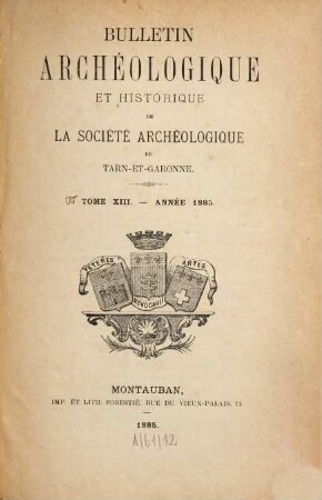Bulletin de la Société Archéologique de Tarn-et-Garonne. 13. 1885
