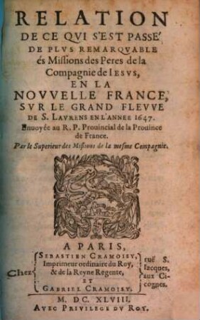 Relation de ce qvi s'est passé de plvs remarqvable avx missions des PP. de la Compagnie de Iesvs en la Novvelle France és années .... 1647, 1647 (1648)