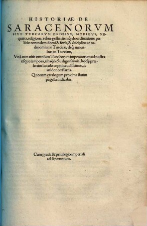 Machumetis Saracenorum principis eiusque successorum vitae ac doctrina ipseque Alcoran : quo velut authentico legum divinarum codice Agareni & Turcae ..., 3. Historiae de Saracenorum sive turcarum origine, moribus, nequitia, religione, rebus gestis ...